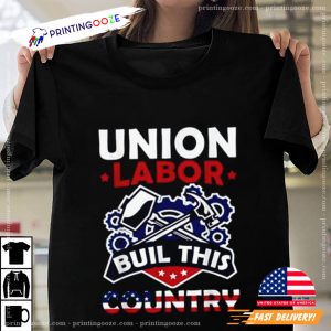 Union Labor Built This Country ProUnion Worker Labor Day T Shirt