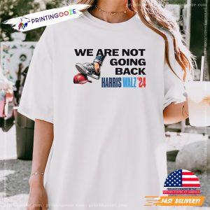 We Are Not Going Back Harris Walz 24 anti trump comfort colors Tee 3