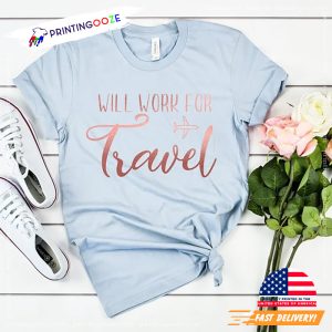 Will Work For Travel world tourism day Shirt 1