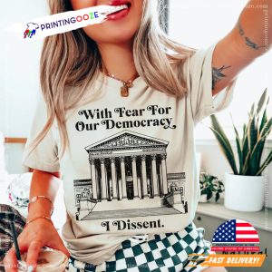 With Fear for Our Democracy I Dissent Shirt 2