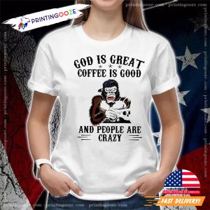 god is great coffee is good and people are crazy Funny Bigfoot Drink Coffee T shirt 1