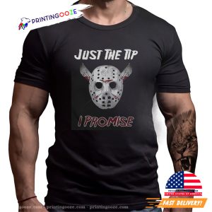 just the tip i promise Funny Jason Voorhees Shirt 1