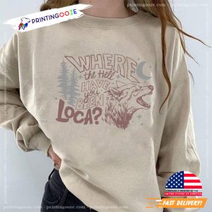 where the hell have you been loca Vintage Bella Loca shirt 1