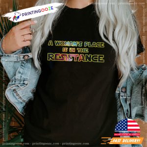 A Woman's Place Is In The Resistance Shirt