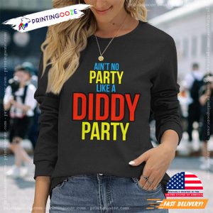 Ain't No Party Like A Diddy Party Funny Shirt 2