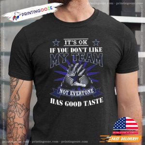 Dallas Cowboys Not Everyone Has Good Taste Shirt 1