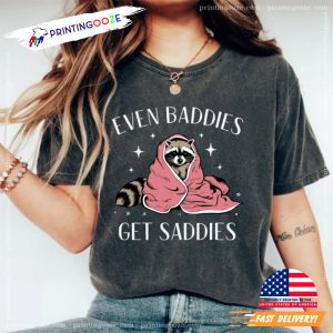 Even Baddies Get Saddies Cute Racoon Mental Health day shirt 1