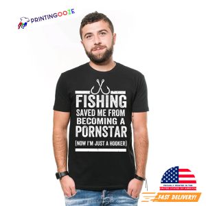 Fishing Saved Me From Becoming A Pornstar Funny Fishing Joke shirt 1