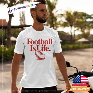 Football is Life Kansas City Chiefs Shirt 1