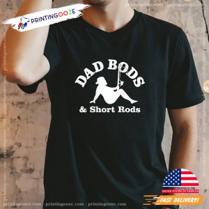 Funny Fishing Dad Bods And Short Rods T Shirt 2