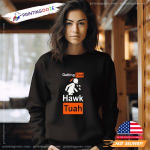 Getting That Hawk Tuah shirt 3