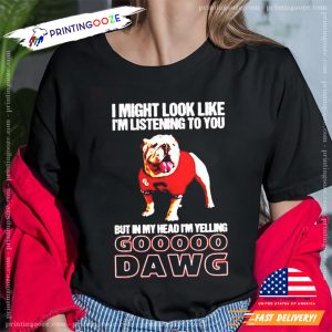 I Might Look Like i'm listening to you Georgia Bulldogs T shirt 3