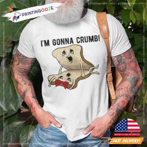 Im Gonna Crumb Breads Having Sex Parody Sex Joke Tee 3