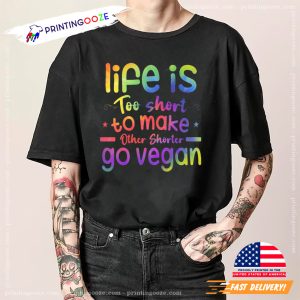 Life Is Too Short To Make Other Shorter Go Vegan T shirt 1