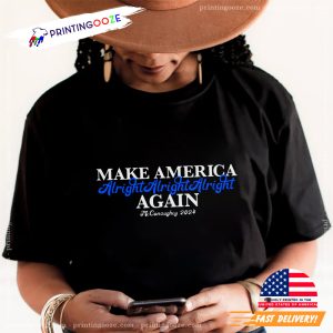 Make America Alright Alright Alright Again T Shirt 3