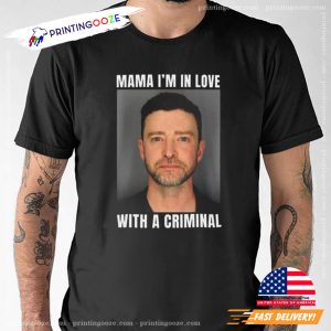 Mama I'm In Love with A Criminal Funny Justin Timberlake Shirt 3