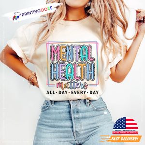 Mental Health Matters All Day Every Day T shirt 3