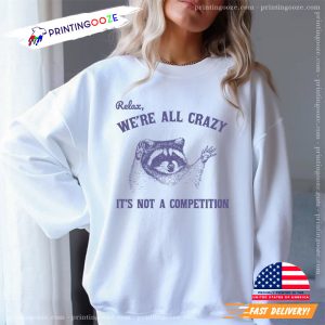 Relax We're All Crazy It's Not A Competition Funny Racoon mental health day Shirt 2