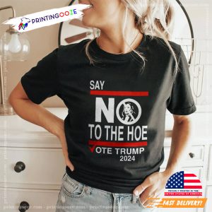 Say No Kamala The Hoe Vote Trump 2024 Political Shirt 2