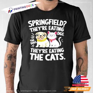 Springfield They Are Eating The Cats And Dogs Political Shirt 1