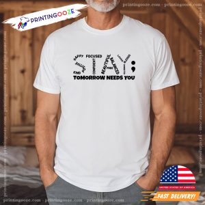 Stay Tomorrow Needs You mental health day Shirt 4