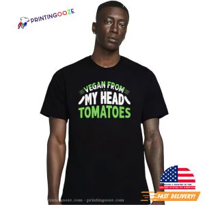 Vegan From My Head Tomatoes T shirt 2