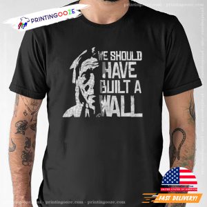 We should have built a wall Native American Day Shirt 1