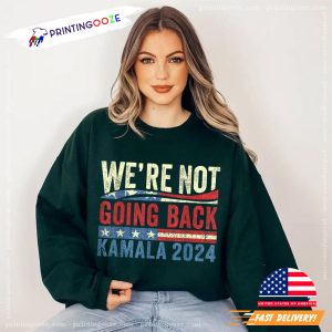 We're Not Going Back Kamala 2024 Political Shirt 1