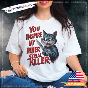 You Inspire My Inner Serial Killer Creepy Cat Shirt 1