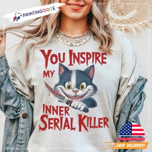 You Inspire My Inner Serial Killer Creepy Cute Cat Shirt 1