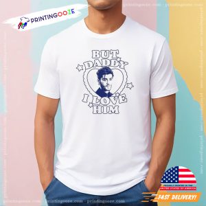 Zayn Malik But Daddy I Love Him T shirt 1