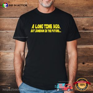 A Long Time Ago, But Somehow In The Future Funny Star Wars Tee