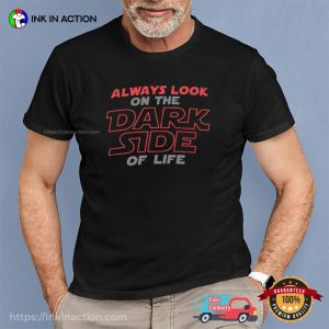 Always Look On The Darkside Of Life T shirt