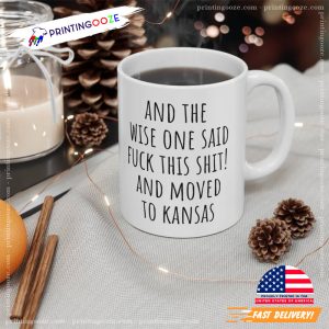 And The Wise One Said Fuck This Shit And Moved To Kansas Mug