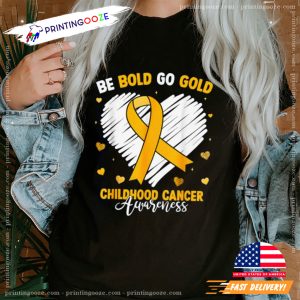 Be Bold Go Gold Childhood Cancer Awareness T Shirt 3