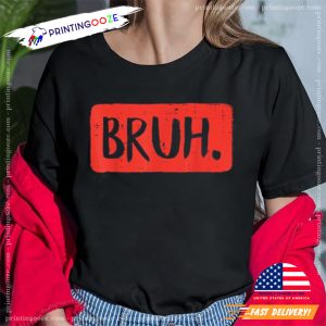 Bruh Funny Saying Meme Bro T shirt 3