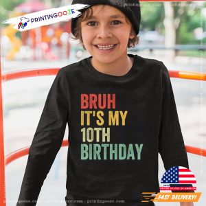 Bruh Its My 10th Birthday Funny bro meme shirt 1