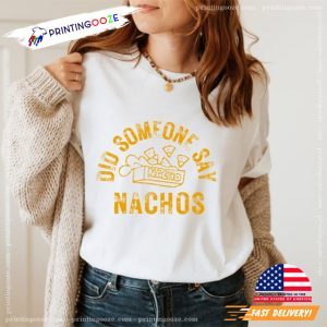 Did Someone Say Nachos Funny national nachos day Shirt 1