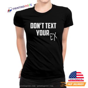 Don't Text Your Ex Breakup Sarcastic T shirt 3