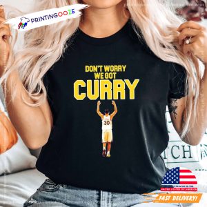 Don't Worry We Got Curry Basketball T-shirt 1