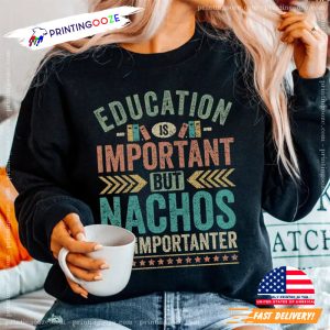 Education Is Important But Nachos Importaner Funny Nachos Day Shirt 2