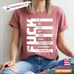 Fuck It Me You Off Them This Everything Everybody The World Tee 4