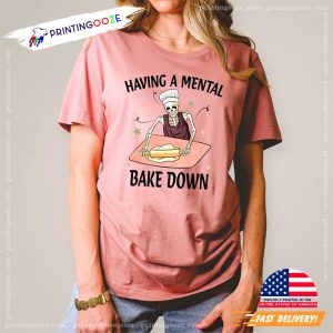 Having A Mental Bake Down Comfort Colors Tee 3