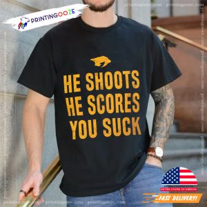 He Shoots He Scores You Suck Nashville Predators T shirt