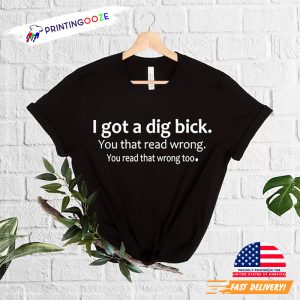 I Got A Dig Bick Funny Adult T Shirt 4