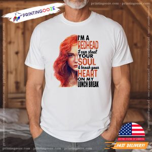 Im A Redhead I Can Steal Your Soul And Break Your Heart On My Lunch Break Shirt 3