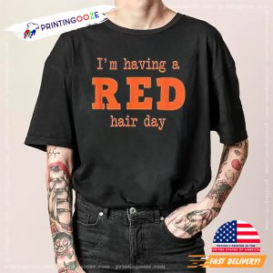 Im Having A Read Hair Day Shirt 3