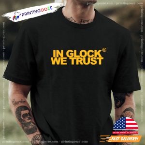 In Glock We Trust T shirt 2