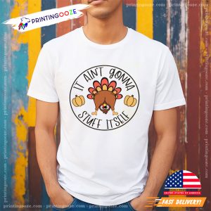 It Ain't Gonna Stuff Itself Thanksgiving Family T shirt