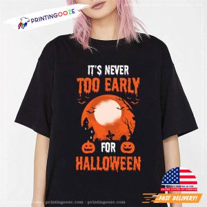 Its Never Too Early For Halloween T shirt 3